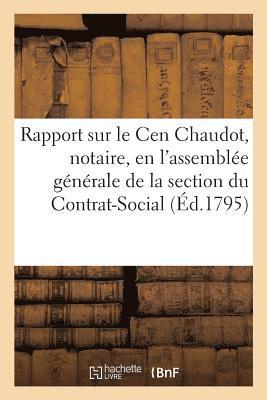 bokomslag Rapport Fait Sur Le Cen Chaudot, Notaire, En l'Assemble Gnrale de la Section Du Contrat-Social