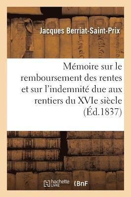 Mmoire Sur Le Remboursement Des Rentes Et Sur l'Indemnit Due Aux Rentiers Du Xvie Sicle 1