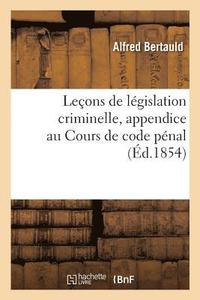 bokomslag Lecons de Legislation Criminelle, Appendice Au Cours de Code Penal