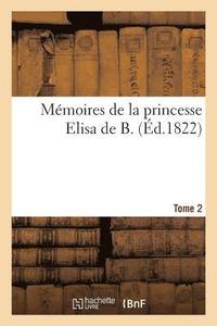 bokomslag Memoires de la Princesse Elisa de B. Histoire d'Une Orpheline Francaise