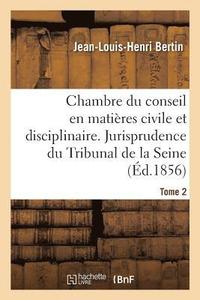 bokomslag Chambre Du Conseil En Matières Civile Et Disciplinaire. Jurisprudence Du Tribunal de la Seine