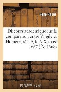 bokomslag Discours Acadmique Sur La Comparaison Entre Virgile Et Homre, Rcit, Le XIX Aoust 1667