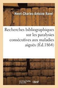 bokomslag Recherches Bibliographiques Sur Les Paralysies Conscutives Aux Maladies Aigus