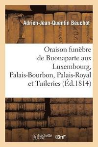 bokomslag Oraison Funbre de Buonaparte, Prononce Au Luxembourg, Au Palais-Bourbon, Au Palais-Royal