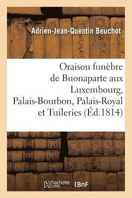 Oraison Funbre de Buonaparte, Prononce Au Luxembourg, Au Palais-Bourbon, Au Palais-Royal 1