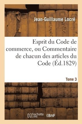 bokomslag Esprit Du Code de Commerce, Ou Commentaire de Chacun Des Articles Du Code. Tome 3