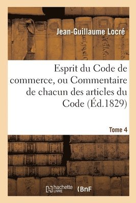Esprit Du Code de Commerce, Ou Commentaire de Chacun Des Articles Du Code. Tome 4
