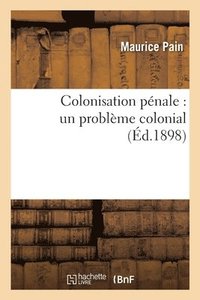 bokomslag Colonisation Penale: Un Probleme Colonial