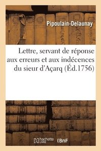 bokomslag Lettre de M. D. D. M. A M***, Servant de Reponse Aux Erreurs Et Aux Indecences Du Sieur d'Acarq