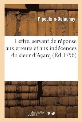 Lettre de M. D. D. M. A M***, Servant de Reponse Aux Erreurs Et Aux Indecences Du Sieur d'Acarq 1