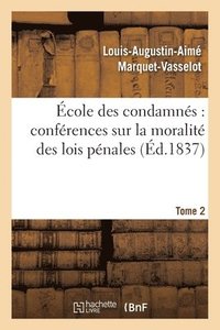 bokomslag Ecole Des Condamnes: Conferences Sur La Moralite Des Lois Penales. Tome 2