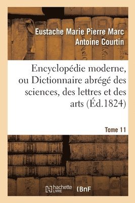 bokomslag Encyclopedie Moderne, Ou Dictionnaire Abrege Des Sciences, Des Lettres Et Des Arts. Tome 11