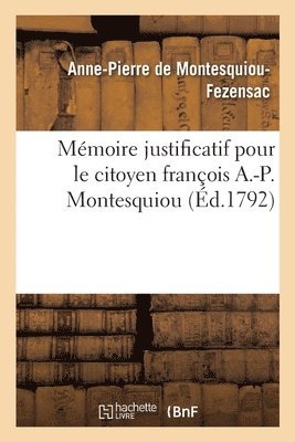 bokomslag Mmoire Justificatif Pour Le Citoyen Franois A.-P. Montesquiou, Gnral de l'Arme Des Alpes