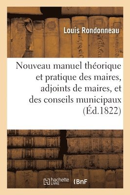 bokomslag Nouveau Manuel Theorique Et Pratique Des Maires, Adjoints de Maires, Et Conseils Municipaux 2nd Ed