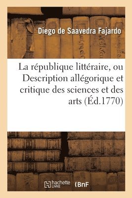 bokomslag La Republique Litteraire, Ou Description Allegorique Et Critique Des Sciences Et Des Arts