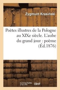 bokomslag Poetes Illustres de la Pologne Au Xixe Siecle. l'Aube Du Grand Jour: Poeme