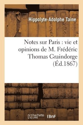 bokomslag Notes Sur Paris: Vie Et Opinions de M. Frederic Thomas Graindorge, Docteur En Philosophie