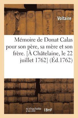 Voltaire, VOLTAIRE - Mémoire de Donat Calas Pour Son Père, Sa Mère Et Son Frère. [À Châtelaine, Le 22 Juillet 1762], Häftad