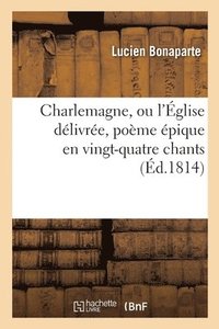 bokomslag Charlemagne, Ou l'Eglise Delivree, Poeme Epique En Vingt-Quatre Chants