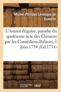 bokomslag L'Amant Déguisé, Parodie Du Quatrieme Acte Des Élemens Ou Vertumne Et Pomone Travestis
