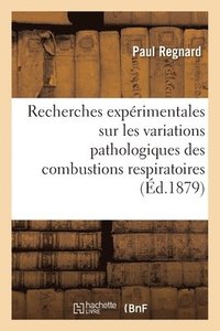 bokomslag Recherches Expérimentales Sur Les Variations Pathologiques Des Combustions Respiratoires