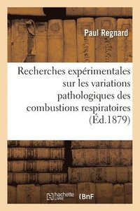 bokomslag Recherches Experimentales Sur Les Variations Pathologiques Des Combustions Respiratoires