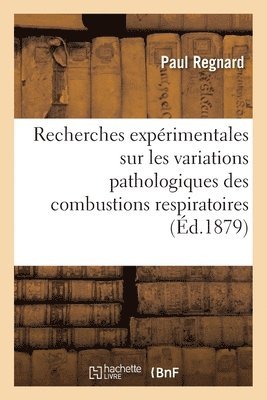 bokomslag Recherches Experimentales Sur Les Variations Pathologiques Des Combustions Respiratoires