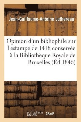bokomslag Opinion d'Un Bibliophile Sur l'Estampe de 1418 Conservée À La Bibliothèque Royale de Bruxelles