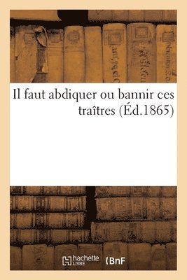 bokomslag Il Faut Abdiquer Ou Bannir Ces Traîtres