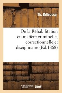 bokomslag de la Rehabilitation En Matiere Criminelle, Correctionnelle Et Disciplinaire