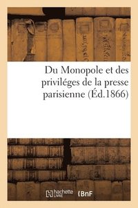 bokomslag Du Monopole Et Des Privileges de la Presse Parisienne