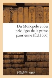 bokomslag Du Monopole Et Des Privilges de la Presse Parisienne