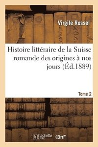 bokomslag Histoire Littraire de la Suisse Romande Des Origines  Nos Jours