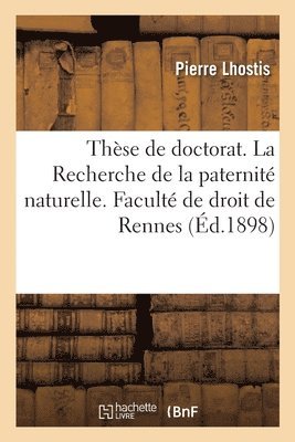 bokomslag Thse de Doctorat. La Recherche de la Paternit Naturelle. Facult de Droit de Rennes