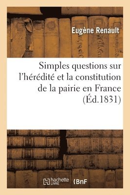 Simples Questions Sur l'Hrdit Et La Constitution de la Pairie En France 1