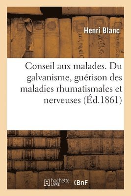 Conseil Aux Malades. Application Du Galvanisme 1