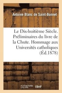 bokomslag Le Dix-Huitieme Siecle. Preliminaires Du Livre de la Chute. Hommage Aux Universites Catholiques