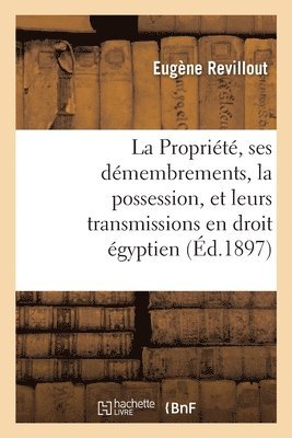 La Proprit, Ses Dmembrements, La Possession, Et Leurs Transmissions En Droit gyptien 1