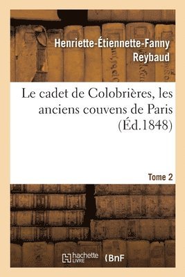 Le Cadet de Colobrires. Les Anciens Couvens de Paris 1