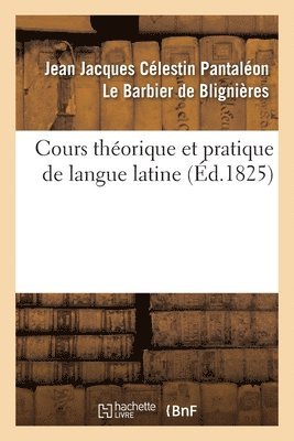 bokomslag Cours Thorique Et Pratique de Langue Latine