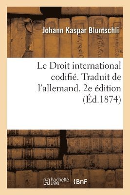 bokomslag Le Droit International Codifi. Traduit de l'Allemand. 2e dition