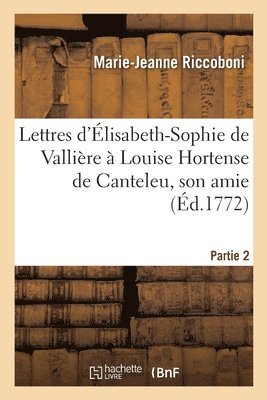 bokomslag Lettres d'Elisabeth-Sophie de Valliere A Louise Hortense de Canteleu, Son Amie