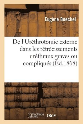 bokomslag de l'Urthrotomie Externe Dans Les Rtrcissements Urthraux Graves Ou Compliqus