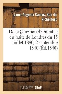 bokomslag de la Question d'Orient Et Du Traite de Londres Du 15 Juillet 1840