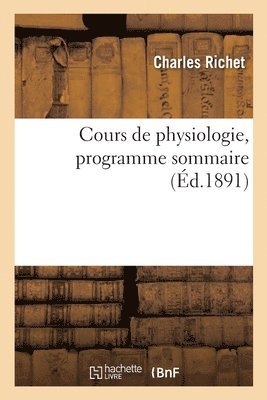 Charles Richet, Richet-C, RICHET-C - Cours de Physiologie, Programme Sommaire, Häftad