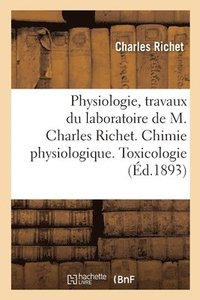 bokomslag Physiologie, Travaux Du Laboratoire. Chimie Physiologique. Toxicologie