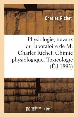 bokomslag Physiologie, Travaux Du Laboratoire. Chimie Physiologique. Toxicologie