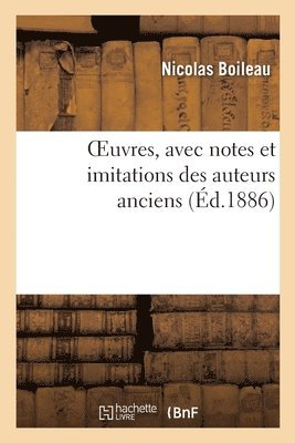 Oeuvres, Avec Notes Et Imitations Des Auteurs Anciens 1