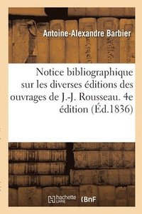 bokomslag Notice Bibliographique Sur Les Diverses Éditions Des Ouvrages de J.-J. Rousseau