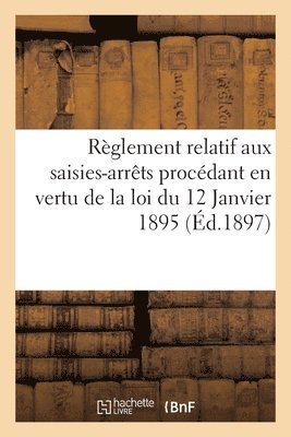 bokomslag Reglement Relatif Aux Saisies-Arrets Procedant En Vertu de la Loi Du 12 Janvier 1895